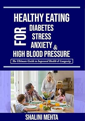 HEALTHY EATING FOR DIABETES,STRESS, ANXIETY AND HIGH BLOOD PRESSURE: THE ULTIMATE GUIDE TO IMPROVED HEALTH AND LONGVITY Kindle Edition