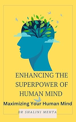Enhancing the superpower of human mind: "Unleashing the Infinite Potential: A Guide to Amplifying the Superpower of the Human Mind